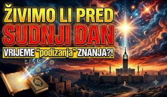 Vrijeme “PODIZANJA ZNANJA” – predznak SUDNJEG DANA?! (VIDEO)