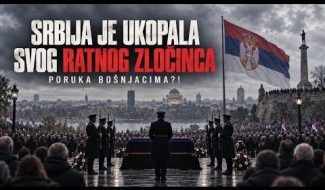 SRBIJA je ukopala SVOG RATNOG ZLOČINCA – poruka BOŠNJACIMA!! (VIDEO)