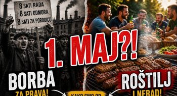 1. MAJ – praznik (ne)rada?! ROŠTILJ ili borba za pravdu?! (VIDEO)