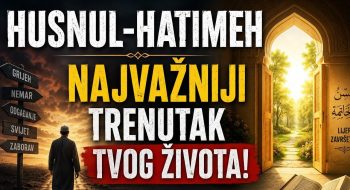 HUSNUL-HATIMEH – LIJEPA SMRT?! – Lijep ili loš završetak života (VIDEO)