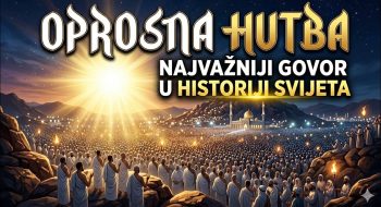 OPROSNA Hutba – najvažniji govor u historiji SVIJETA!! (VIDEO)