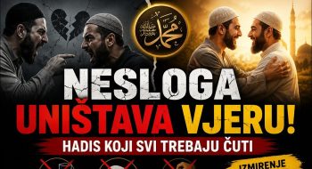 NESLOGA uništava VJERU!! – hadis koji svi trebaju ČUTI! (VIDEO)