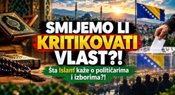 SMIJEMO li kritikovati VLASTI? ŠTA ISLAM kaže o POLITIČARIMA i IZBORIMA? (VIDEO)