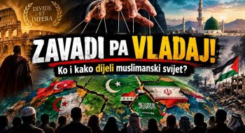 ZAVADI pa VLADAJ! – DIVIDE et IMPERA – Ko i kako dijeli muslimanski svijet?! (VIDEO)