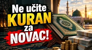 Ne učite Kur'an za NOVAC I DUNJALUČKE koristi!! (VIDEO)