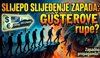 Slijepo SLIJEĐENJE Zapada: Da li smo stigli do “GUŠTEROVE RUPE”? (VIDEO)