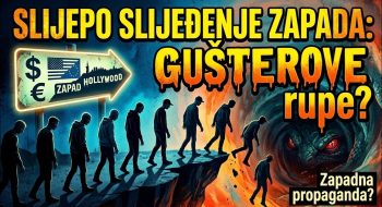 Slijepo SLIJEĐENJE Zapada: Da li smo stigli do “GUŠTEROVE RUPE”? (VIDEO)