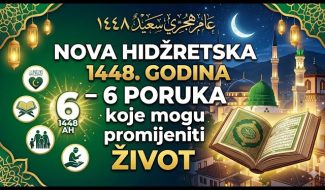 NOVA 1448. hidžretska godina – 6 PORUKA koje mogu PROMIJENITI ŽIVOT (VIDEO)