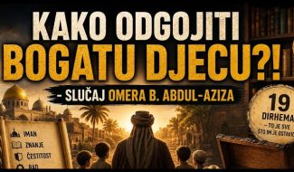 KAKO ODGOJITI bogatu i uspješnu DJECU?! – slučaj Omer b. ABDUL-AZIZA (VIDEO)
