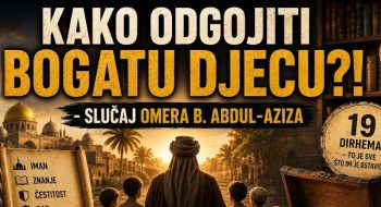KAKO ODGOJITI bogatu i uspješnu DJECU?! – slučaj Omer b. ABDUL-AZIZA (VIDEO)