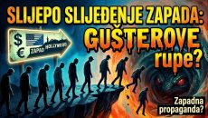 Slijepo SLIJEĐENJE Zapada: Da li smo stigli do “GUŠTEROVE RUPE”? (VIDEO)