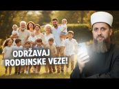 ODRŽAVAJ RODBINSKE VEZE / hfz. Nedžad ef. Hasanović (VIDEO)